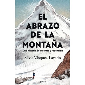 El Abrazo de la Montaña: Una Historia de Valentía Y Redención / In the Shadow of the Mountain: A Memoir of Courage - by  Silvia Vásquez-Lavado - 1 of 1