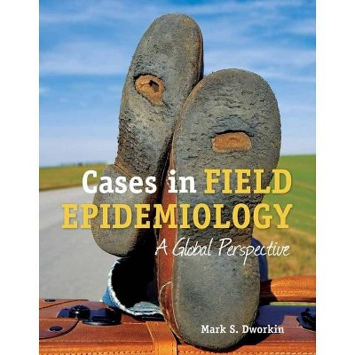 Cases in Field Epidemiology: A Global Perspective - by  Dworkin (Paperback)