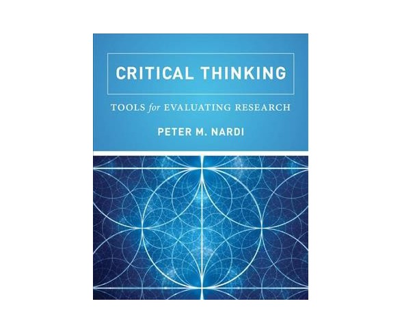 Critical Thinking : Tools for Evaluating Research -  by Peter M. Nardi (Paperback)
