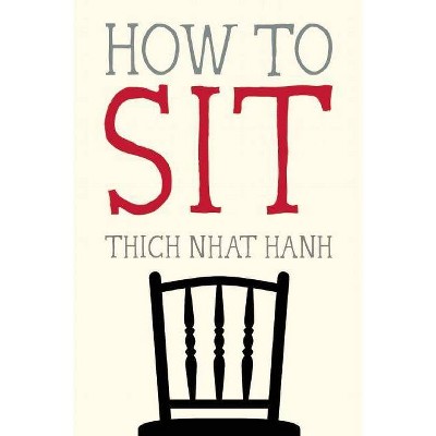 How to Sit - (Mindfulness Essentials) by  Thich Nhat Hanh (Paperback)