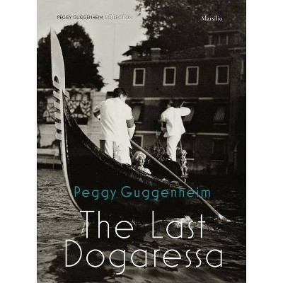 Peggy Guggenheim: The Last Dogaressa - by  Karole Vail & David Anfam & Ellen McBreen (Hardcover)