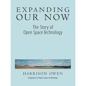 Expanding Our Now - by  Harrison Owen (Paperback) - 1 of 1
