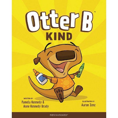 Otter B Kind - by  Pamela Kennedy & Anne Kennedy Brady (Hardcover)