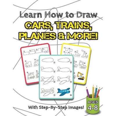 Learn How to Draw Cars, Trains, Planes & More! - by  Engage Books (Paperback)