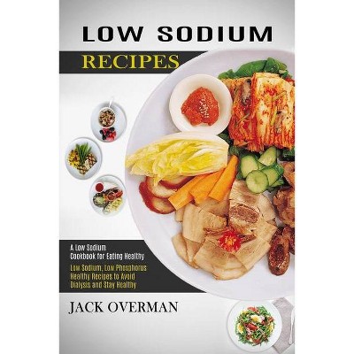 Low Sodium Recipes - by  Jack Overman (Paperback)