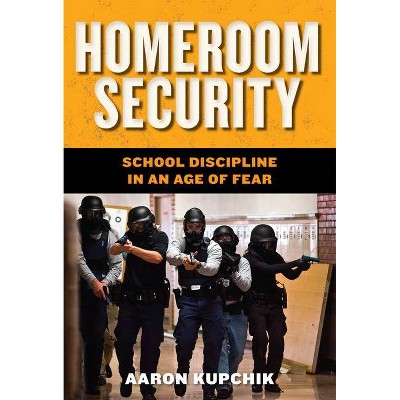 Homeroom Security - (Youth, Crime, and Justice) by  Aaron Kupchik (Paperback)