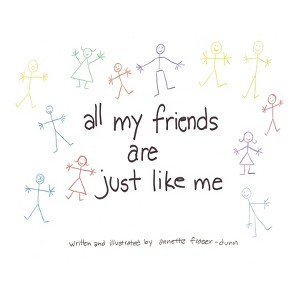 All My Friends Are Just Like Me - by  Annette Fraser-Dunn (Paperback) - 1 of 1