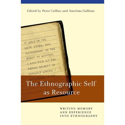 The Ethnographic Self as Resource - by  Peter Collins & Anselma Gallinat (Paperback)