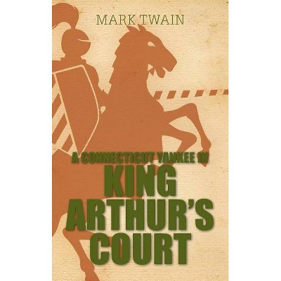 A Connecticut Yankee in King Arthur's Court - by  Mark Twain (Hardcover)