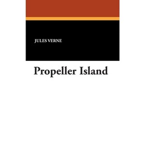 Propeller Island - by  Jules Verne (Paperback) - 1 of 1