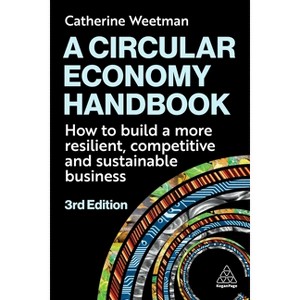 A Circular Economy Handbook - 3rd Edition by  Catherine Weetman (Paperback) - 1 of 1