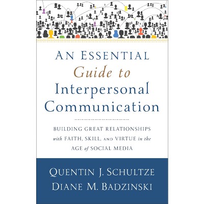 An Essential Guide to Interpersonal Communication - by  Quentin J Schultze & Diane M Badzinski (Paperback)
