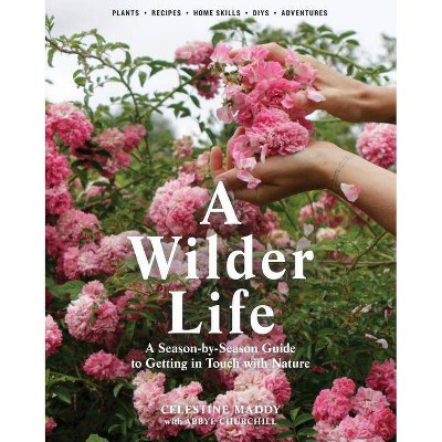 A Wilder Life - by  Celestine Maddy & Abbye Churchill (Paperback)