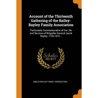 Account of the Thirteenth Gathering of the Bailey-Bayley Family Association - (Paperback)