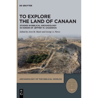 To Explore the Land of Canaan - (Archaeology of the Biblical Worlds) (Hardcover)