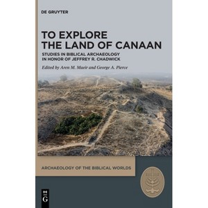 To Explore the Land of Canaan - (Archaeology of the Biblical Worlds) (Hardcover) - 1 of 1