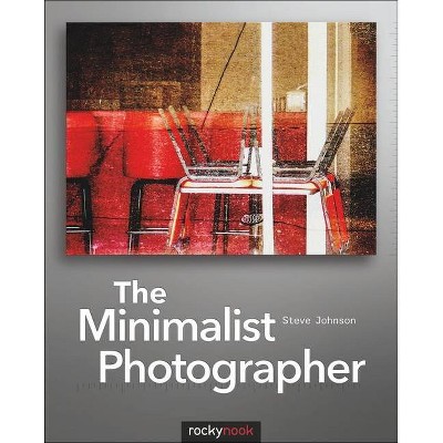 The Minimalist Photographer - by  Steve Johnson (Paperback)