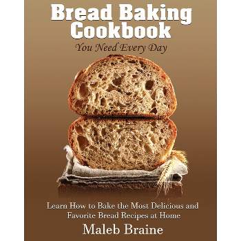Bread baking cookbook you need every day - (Everyday Cookbook Series.) Large Print by  Maleb Braine (Paperback)