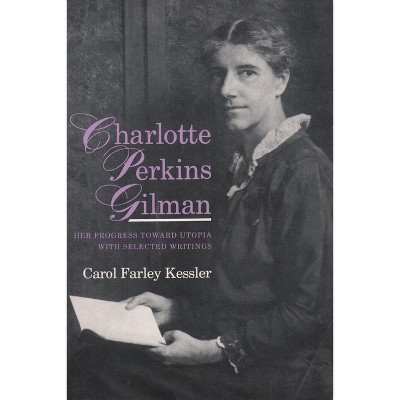 Charlotte Perkins Gilman - (Utopianism and Communitarianism) by  Carol Farley Kessler (Paperback)