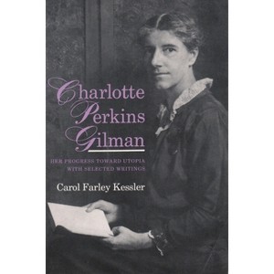 Charlotte Perkins Gilman - (Utopianism and Communitarianism) by  Carol Farley Kessler (Paperback) - 1 of 1