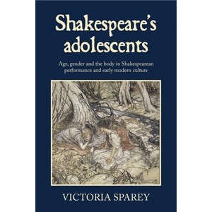 Shakespeare's Adolescents - by  Victoria Sparey (Hardcover) - 1 of 1