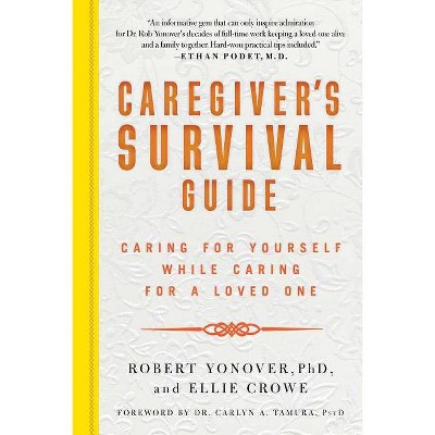 Caregiver's Survival Guide - by  Robert N Yonover & Ellie Crowe (Paperback)