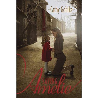 Saving Amelie - by  Cathy Gohlke (Paperback)