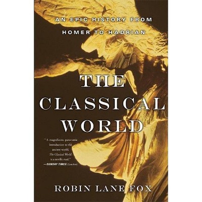 Classical World - by  Robin Lane Fox (Paperback)