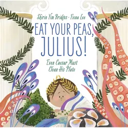 Eat Your Peas, Julius! - by  Shirin Yim Bridges (Hardcover)