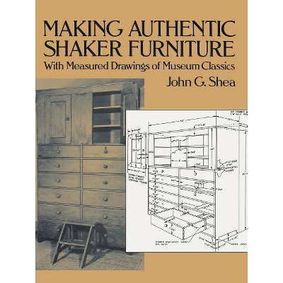 Making Authentic Shaker Furniture - (Furniture Making) by  John Gerald Shea (Paperback)