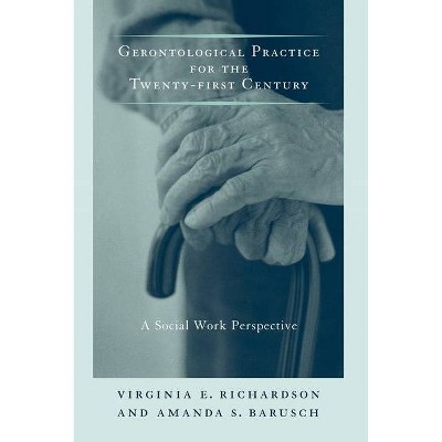 Gerontological Practice for the Twenty-First Century - (End-Of-Life Care: A) by  Virginia Richardson & Amanda S Barusch (Paperback)