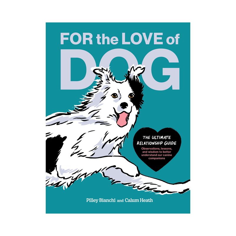 For the Love of Dog - by  Pilley Bianchi (Hardcover), 1 of 2