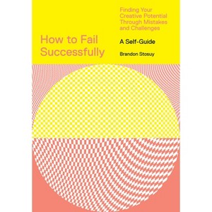 How to Fail Successfully - by  Brandon Stosuy (Paperback) - 1 of 1