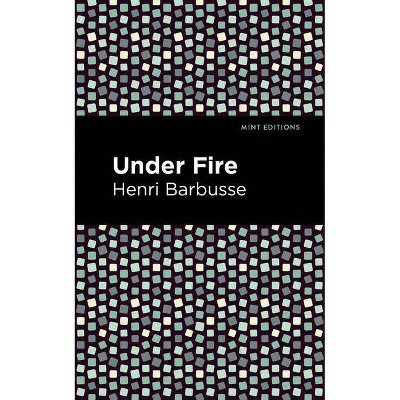 Under Fire - (Mint Editions) by  Henri Barbusse (Paperback)