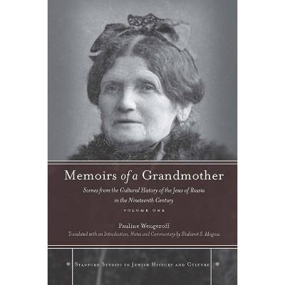 Memoirs of a Grandmother - (Stanford Studies in Jewish History and Culture) by  Pauline Wengeroff (Hardcover)