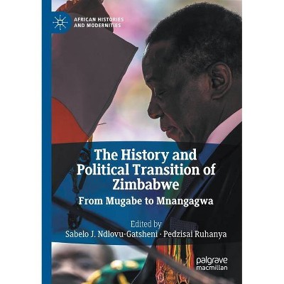 The History and Political Transition of Zimbabwe - by  Sabelo J Ndlovu-Gatsheni & Pedzisai Ruhanya (Paperback)