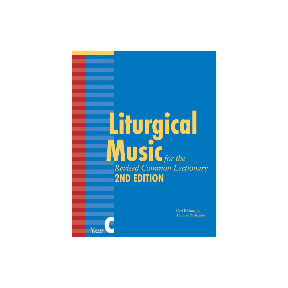 Liturgical Music for the Revised Common Lectionary, Year C - 2nd Edition by Thomas Pavlechko & Carl P Daw (Paperback)