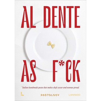 Al Dente as F*ck - by  Bruna Bonaca & Emanuele Mazzaroppi (Hardcover)