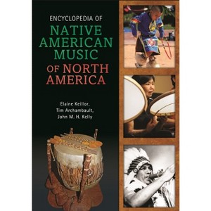 Encyclopedia of Native American Music of North America - by  Elaine Keillor & Timothy Archambault (Hardcover) - 1 of 1