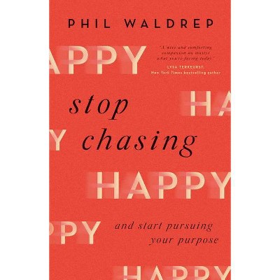 Stop Chasing Happy - by  Phil Waldrep (Paperback)