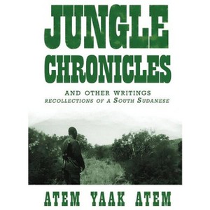 Jungle Chronicles and Other Writings - by  Atem Yaak Atem (Paperback) - 1 of 1