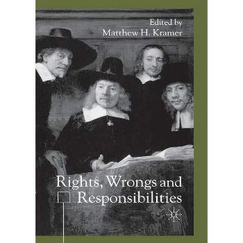 Rights, Wrongs and Responsibilties - by  M Kramer (Paperback)