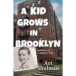 A Kid Grows in Brooklyn - by  Art Shulman (Paperback) - 1 of 1