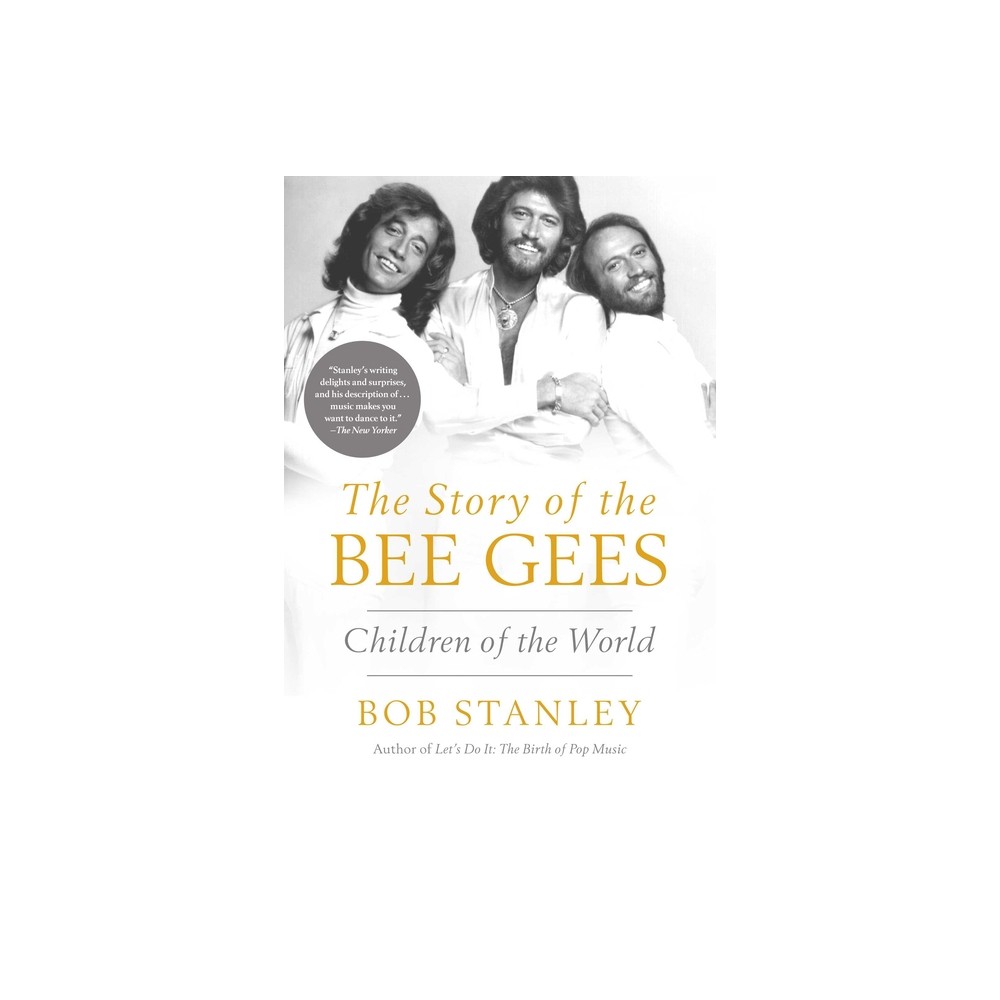 The Story of the Bee Gees - by Bob Stanley (Hardcover)