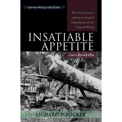 Insatiable Appetite - (Exploring World History) by  Richard P Tucker (Paperback)