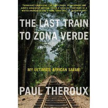The Last Train to Zona Verde - by  Paul Theroux (Paperback)