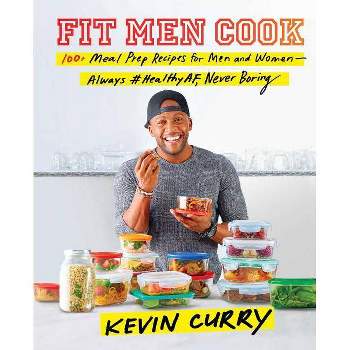 Fit Men Cook : 100+ Meal Prep Recipes For Men And Women: Always #Healthyaf, Never Boring - By Kevin Curry ( Hardcover )