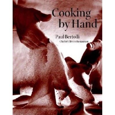 Cooking by Hand - by  Paul Bertolli (Hardcover)