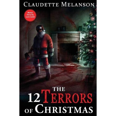 The 12 Terrors of Christmas - by  Claudette Nicole Melanson & Lynn Lamb (Paperback)