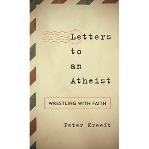 Letters to an Atheist - by  Peter Kreeft (Paperback) - 1 of 1